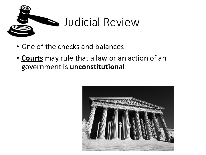 Judicial Review • One of the checks and balances • Courts may rule that