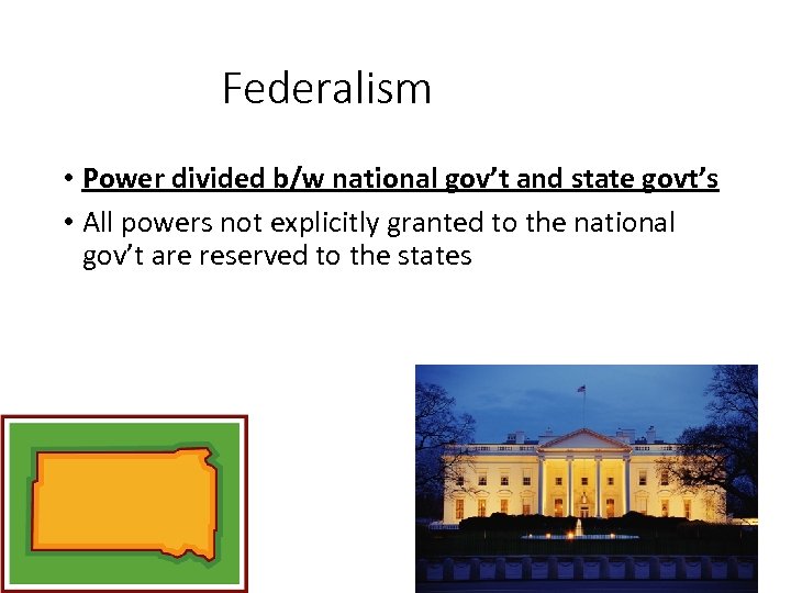 Federalism • Power divided b/w national gov’t and state govt’s • All powers not
