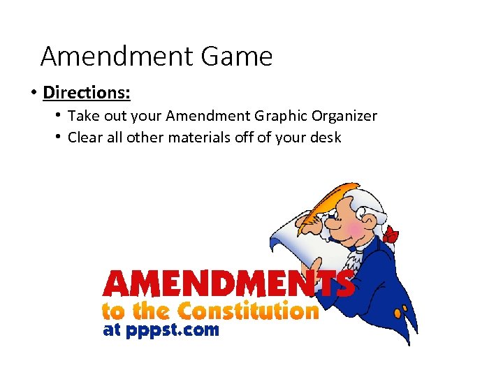 Amendment Game • Directions: • Take out your Amendment Graphic Organizer • Clear all
