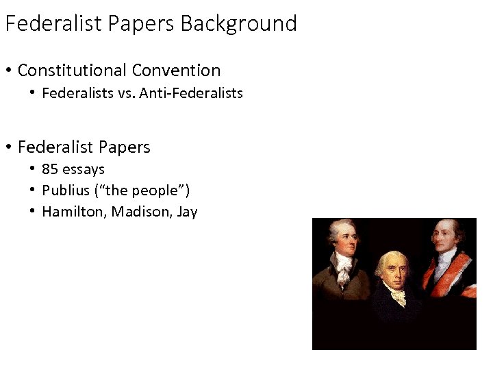 Federalist Papers Background • Constitutional Convention • Federalists vs. Anti-Federalists • Federalist Papers •