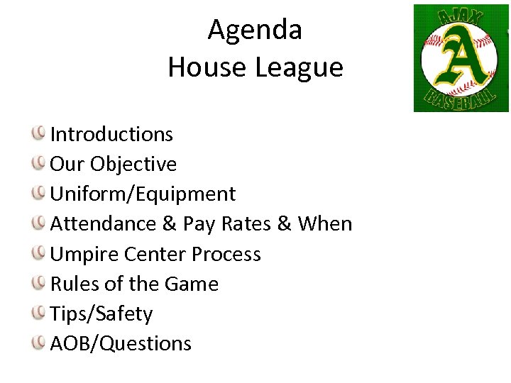Agenda House League Introductions Our Objective Uniform/Equipment Attendance & Pay Rates & When Umpire