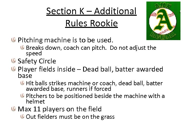 Section K – Additional Rules Rookie Pitching machine is to be used. Breaks down,