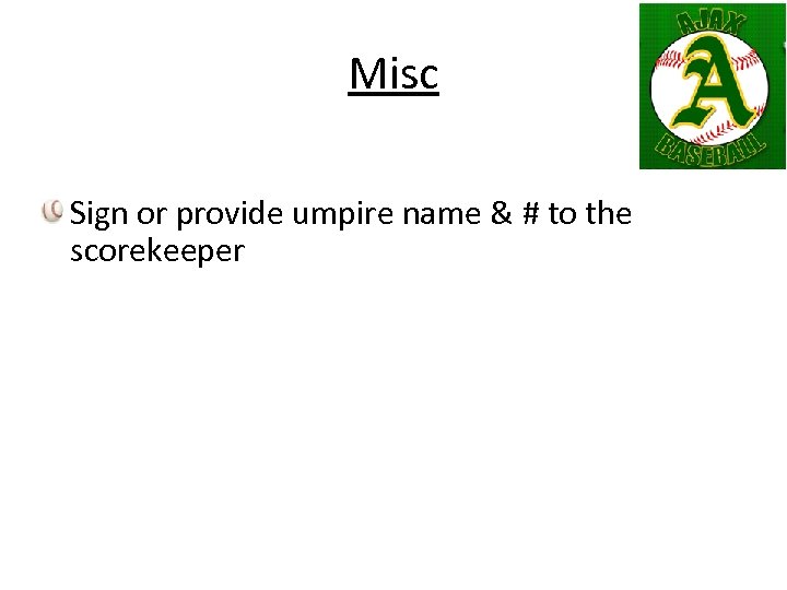 Misc Sign or provide umpire name & # to the scorekeeper 