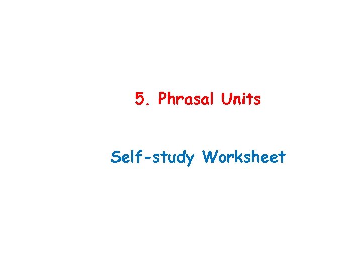 5. Phrasal Units Self-study Worksheet 