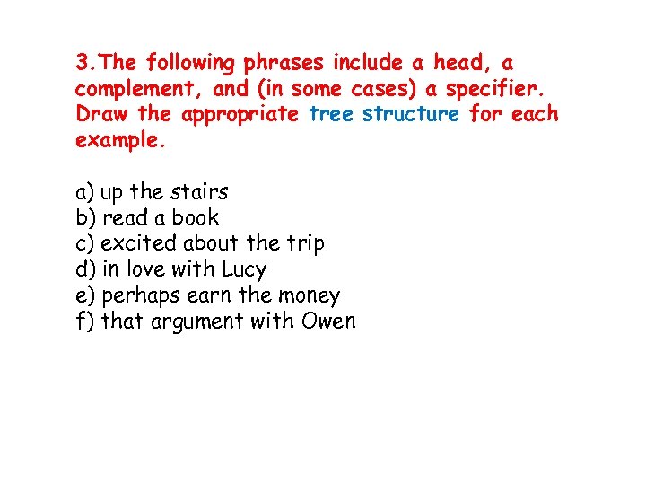 3. The following phrases include a head, a complement, and (in some cases) a