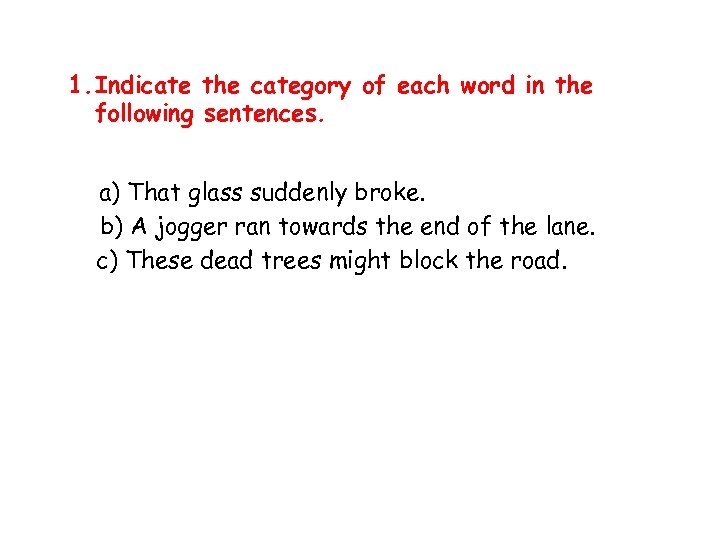 1. Indicate the category of each word in the following sentences. a) That glass