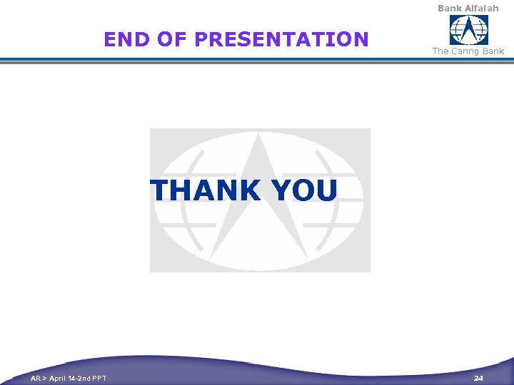 Bank Alfalah END OF PRESENTATION The Caring Bank THANK YOU AR > April 14