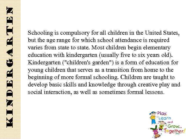 Kindergarten Schooling is compulsory for all children in the United States, but the age