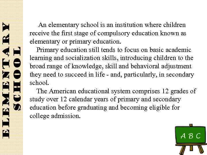 Elementary school An elementary school is an institution where children receive the first stage