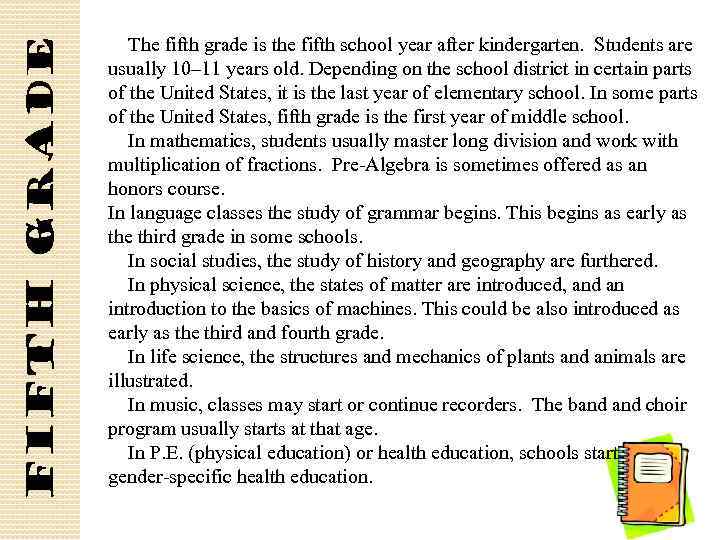 Fifth grade The fifth grade is the fifth school year after kindergarten. Students are