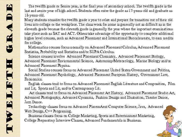 Twelfth grade The twelfth grade or Senior year, is the final year of secondary