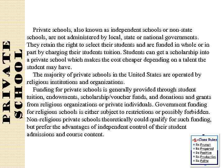 Private schools, also known as independent schools or non-state schools, are not administered by