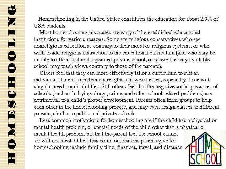 Homeschooling in the United States constitutes the education for about 2. 9% of USA