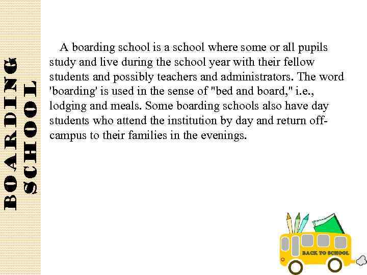 Boarding school A boarding school is a school where some or all pupils study