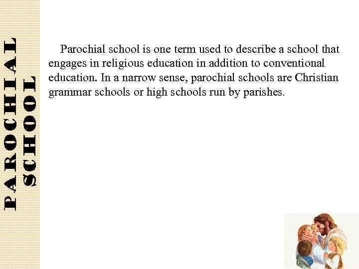Parochial school is one term used to describe a school that engages in religious