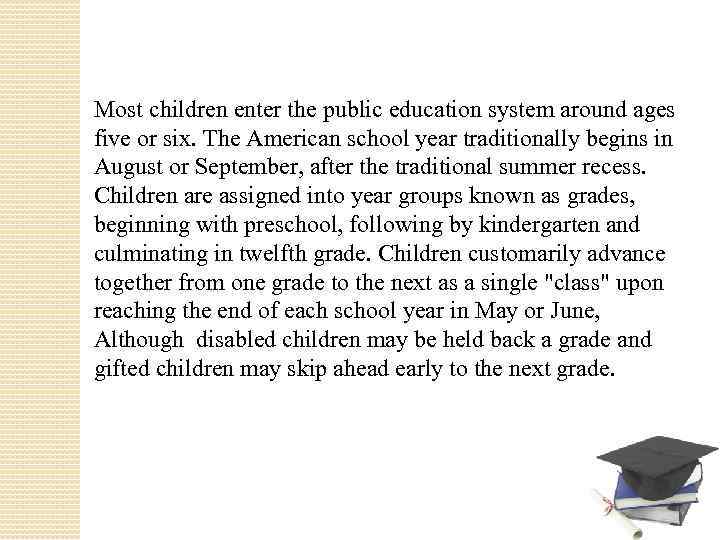 Most children enter the public education system around ages five or six. The American