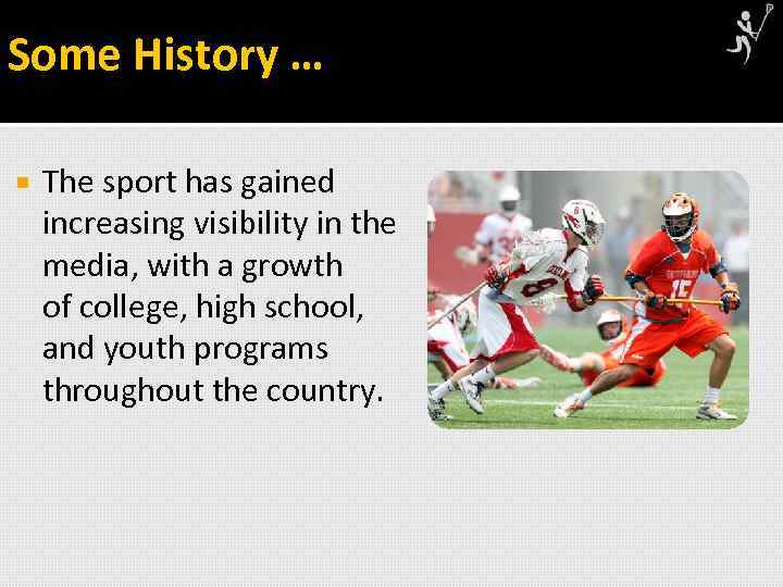 Some History … The sport has gained increasing visibility in the media, with a