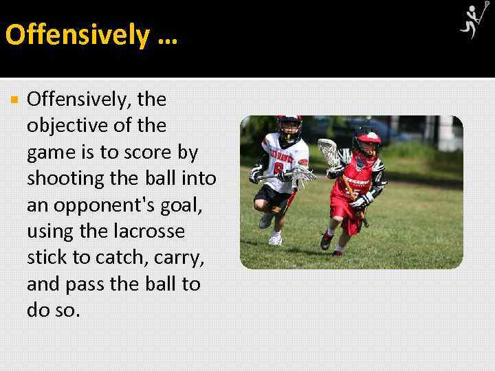 Offensively … Offensively, the objective of the game is to score by shooting the
