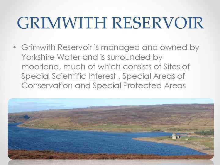 GRIMWITH RESERVOIR • Grimwith Reservoir is managed and owned by Yorkshire Water and is