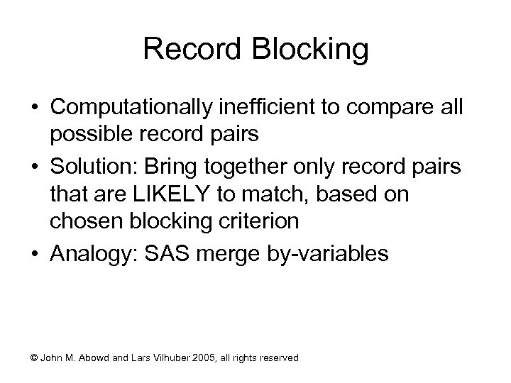 Record Blocking • Computationally inefficient to compare all possible record pairs • Solution: Bring