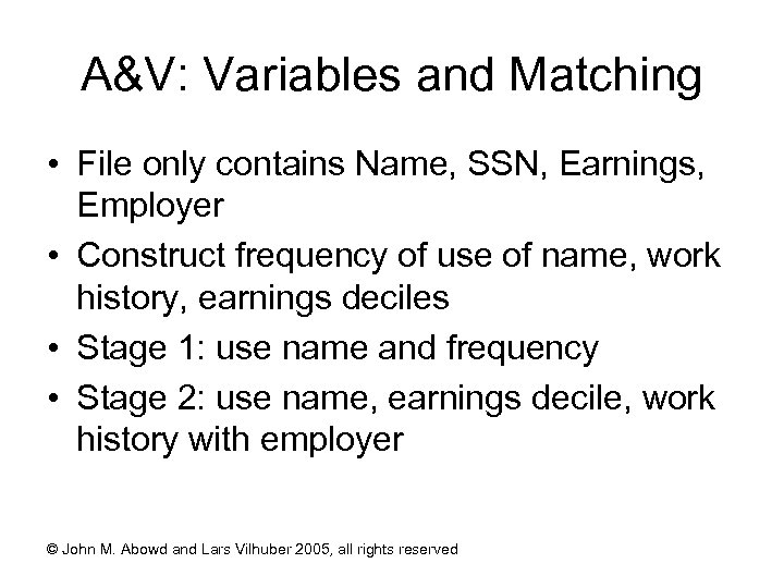 A&V: Variables and Matching • File only contains Name, SSN, Earnings, Employer • Construct