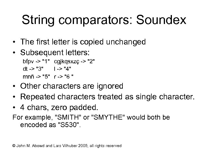 String comparators: Soundex • The first letter is copied unchanged • Subsequent letters: bfpv