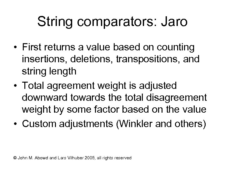 String comparators: Jaro • First returns a value based on counting insertions, deletions, transpositions,