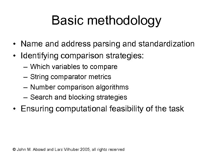 Basic methodology • Name and address parsing and standardization • Identifying comparison strategies: –