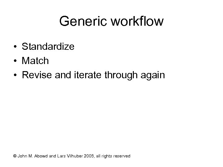 Generic workflow • Standardize • Match • Revise and iterate through again © John