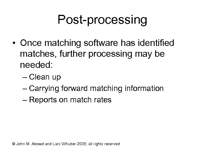 Post-processing • Once matching software has identified matches, further processing may be needed: –