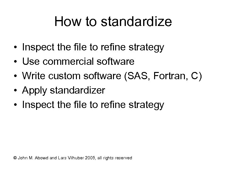 How to standardize • • • Inspect the file to refine strategy Use commercial