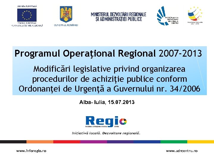 Programul Operaţional Regional 2007 -2013 Modificări legislative privind organizarea procedurilor de achiziţie publice conform