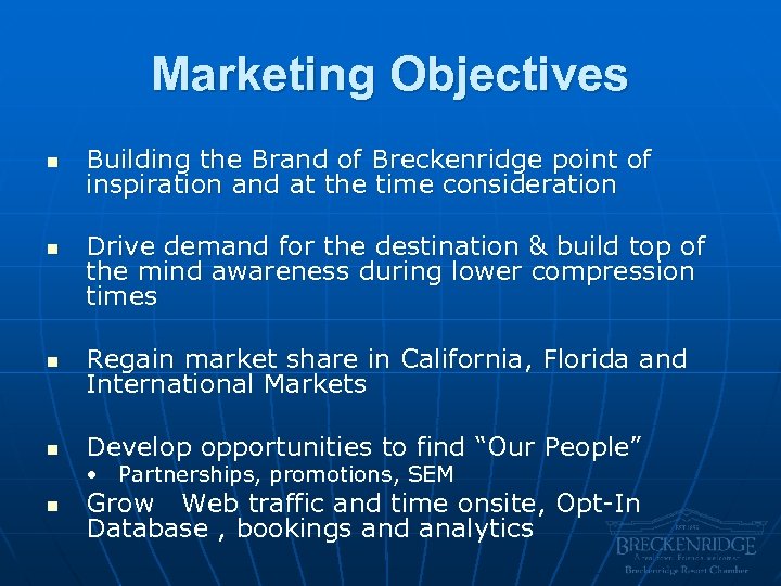 Marketing Objectives n n Building the Brand of Breckenridge point of inspiration and at