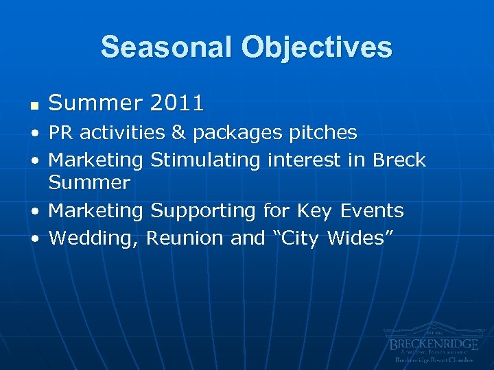 Seasonal Objectives n Summer 2011 • PR activities & packages pitches • Marketing Stimulating