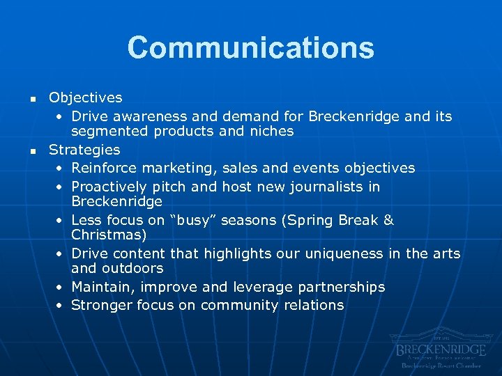 Communications n n Objectives • Drive awareness and demand for Breckenridge and its segmented