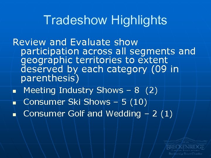 Tradeshow Highlights Review and Evaluate show participation across all segments and geographic territories to
