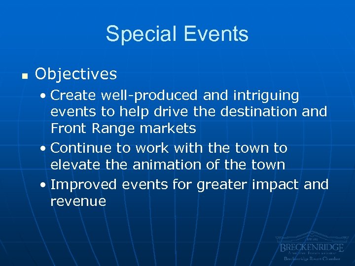 Special Events n Objectives • Create well-produced and intriguing events to help drive the