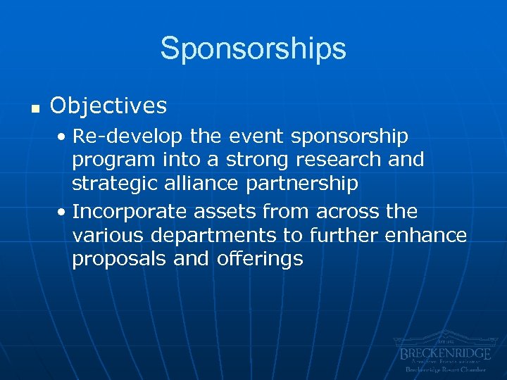 Sponsorships n Objectives • Re-develop the event sponsorship program into a strong research and