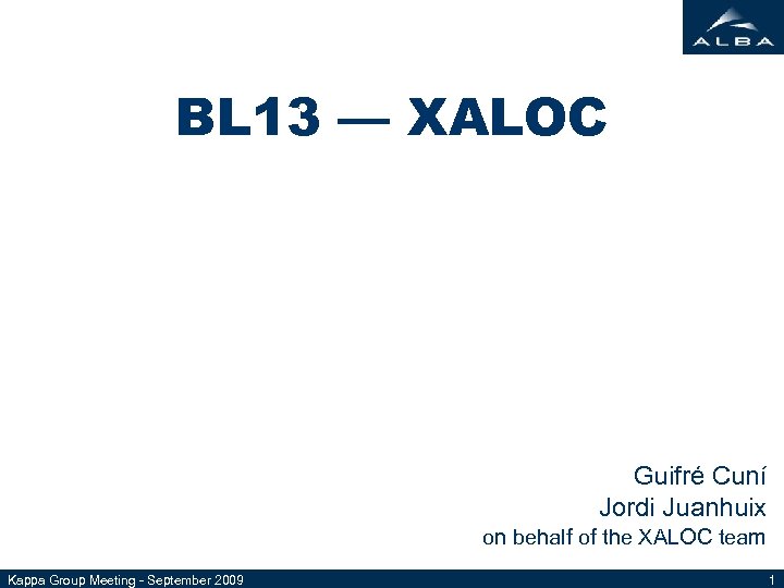 BL 13 — XALOC Guifré Cuní Jordi Juanhuix on behalf of the XALOC team