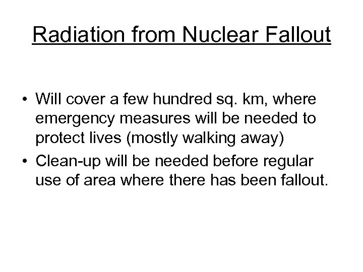 Radiation from Nuclear Fallout • Will cover a few hundred sq. km, where emergency