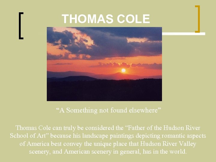 THOMAS COLE “A Something not found elsewhere” Thomas Cole can truly be considered the