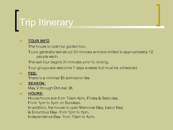 Trip Itinerary n n TOUR INFO The house is open by guided tour. Tours