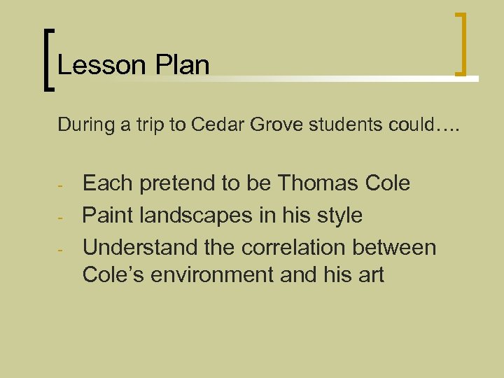 Lesson Plan During a trip to Cedar Grove students could…. - Each pretend to