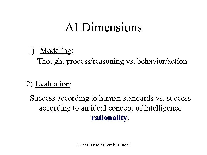 AI Dimensions 1) Modeling: Thought process/reasoning vs. behavior/action 2) Evaluation: Success according to human