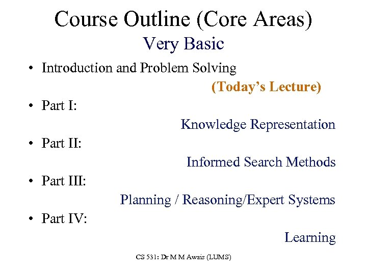 Course Outline (Core Areas) Very Basic • Introduction and Problem Solving (Today’s Lecture) •