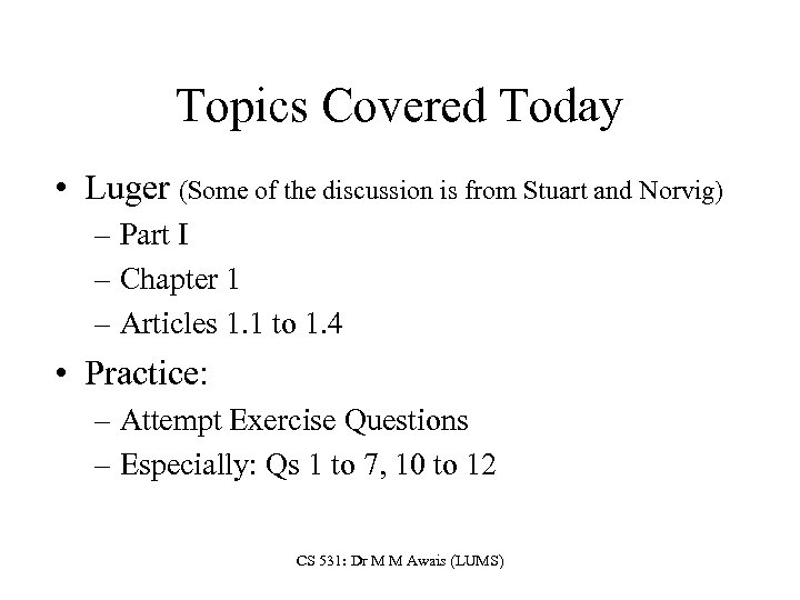 Topics Covered Today • Luger (Some of the discussion is from Stuart and Norvig)
