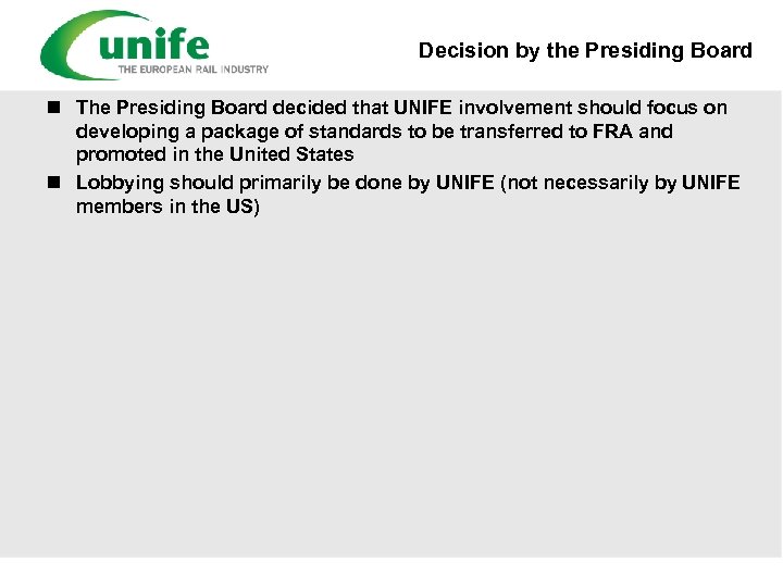 Decision by the Presiding Board n The Presiding Board decided that UNIFE involvement should