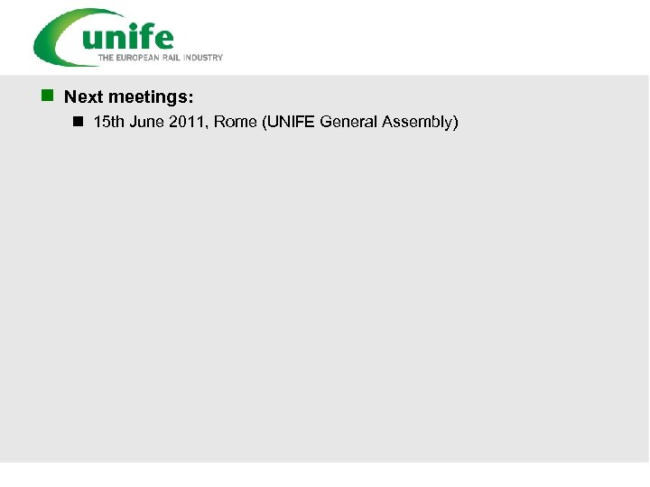 n Next meetings: n 15 th June 2011, Rome (UNIFE General Assembly) 