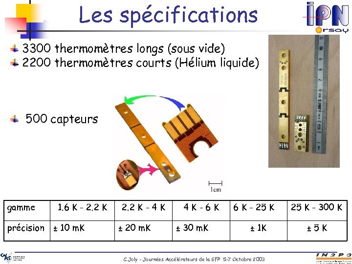 Les spécifications 3300 thermomètres longs (sous vide) 2200 thermomètres courts (Hélium liquide) 500 capteurs