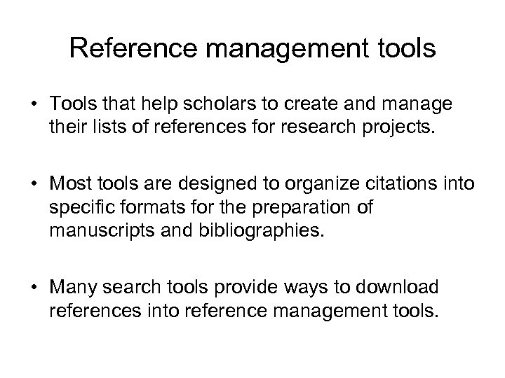 Reference management tools • Tools that help scholars to create and manage their lists
